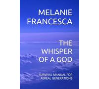 THE WHISPER OF A GOD: SURVIVAL MANUAL FOR AEREAL GENERATIONS