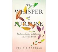 The Whisper of Purpose: Finding Meaning and Direction in a Noisy World