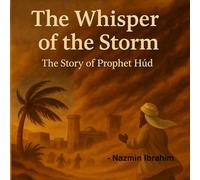 The Whisper Of The Storm: The Story Of The Prophet Hud (Little Hearts, Big Lessons: Stories from the Prophets)