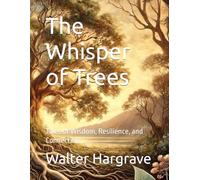 The Whisper of Trees: Tales of Wisdom, Resilience, and Connection