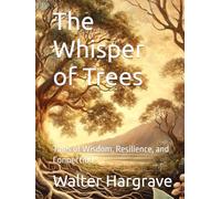 The Whisper of Trees: Tales of Wisdom, Resilience, and Connection