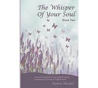 The Whisper Of Your Soul Book Two: A Second Guide Book for your Spiritual Journey of Awakening, Discovery and Enlightenment