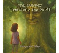 The Whisper That Cools the World: How One Girl Learned the Secret Power of Trees