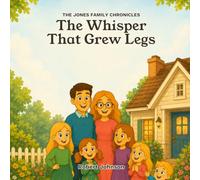 The Whisper That Grew Legs (The Jones Family Chronicles)