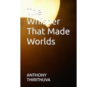 The Whisper That Made Worlds