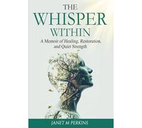 The Whisper Within: A Memoir of Healing, Restoration, and Quiet Strength