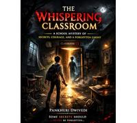 The Whispering Classroom: A School Mystery of Secrets, Courage, and a Forgotten Ghost