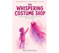 The Whispering Costume Shop: A Moonwick Mystery About Magical Costumes and Strange Voices
