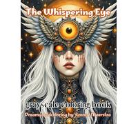 the whispering eye: A Grayscale Fantasy Coloring Book of Surreal Beauties, Mystical Oracles, and Gothic Elegance