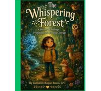 The Whispering Forest: A Journey of Feelings, Friendship, and Finding Courage