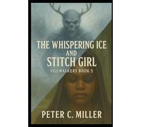 The Whispering Ice and Stitch Girl (The VeilWalkers)
