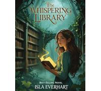 The Whispering Library: A heartwarming journey through forgotten stories, hidden doors, and second chances