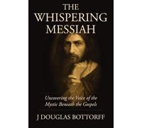 The Whispering Messiah: Uncovering the Voice of the Mystic Beneath the Gospels