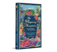 The Whispering Mountains: Greatest Himalayan Folktales: A gorgeously illustrated collection of timeless folktales from different parts of the Himalayas | Ages 10 and up