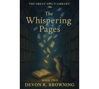The Whispering Pages: A lyrical early reader about empathy, memory, and the gentle magic of listening.: 2 (The Great Owl’s Library)