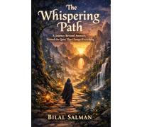 The Whispering Path: A Journey Beyond Answers, Toward the Quiet That Changes Everything