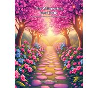 The Whispering Petal Path: An Enchanting Story-Coloring Book for Mindfulness and Relaxation: A Whimsical Journey Through Magical Gardens, Floral Wonders, and Secret Pathways for Adults and Teens