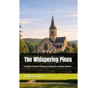 The Whispering Pines: A Gothic Novel of Memory, Mystery, and the Unseen