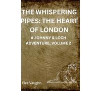 THE WHISPERING PIPES: THE HEART OF LONDON (A Johnny and Loch Adventure)