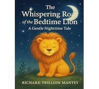 The Whispering Roar of the Bedtime Lion: A Gentle Nighttime Tale