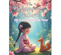 The Whispering Sakura. Lily's Journey to Inner Peace: Mindful storybook | Calming bedtime book | Magical adventure | Girl empowerment | Emotional growth | Ancient Japan book | Self-love for kids