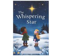The Whispering Star: A Magical Christmas Adventure About Hope, Friendship & Following the Stars - For Kids Ages 3-8