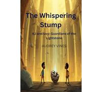 The Whispering Stump: KJ and Izzy: Guardians of the Lightstone