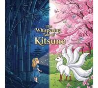 The Whispering Tale of Kitsune: A Rhyming Story for Kids to Discover the Magic of Friendship, Imagination, and Culture. (Hello, Little Legends!)
