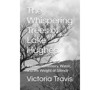 The Whispering Trees of Lake Hughes: A Novel of Memory, Water, and the Weight of Silence