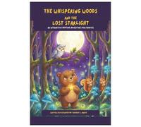 The Whispering Woods and The Lost Starlight An Interactive Bedtime Adventure for Families