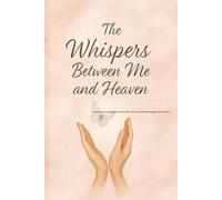 The Whispers between me and heaven: The whispers between me and heaven for letters healing and spiritual reflections
