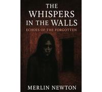 The Whispers in the Walls: Echoes of the Forgotten (The Haunting Horrors Series)