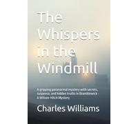 The Whispers in the Windmill: A gripping paranormal mystery with secrets, suspense, and hidden truths in Bramblewick - A Wilson-Hitch Mystery (Wilson-Hitch Mysteries: The First Thirty Three Cases)