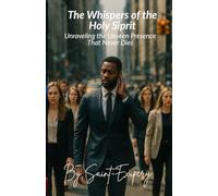 The Whispers of the Holy Spirit: Unraveling the Unseen Presence That Never Dies