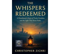 The Whispers Redeemed: A Flamebearer's Story of Truth, Freedom, and the Light That Never Fades