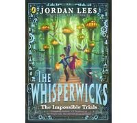 The Whisperwicks: The Impossible Trials: The second book in the spectacular, bestselling fantasy series
