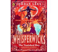 The Whisperwicks: The Vanished Key: The epic conclusion to the bestselling series, full of impossible magic and spectacular adventure
