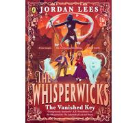 The Whisperwicks: The Vanished Key: The epic conclusion to the bestselling series, full of impossible magic and spectacular adventure: 3