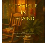 The Whistle in the Wind: Wanda Winnette Tick Tales Presents: Book 6 of The Adventures of Mogwai and Adore (The Adventures of Mogwai & Adore™ (A Wanda Winnette Tick Tale™))