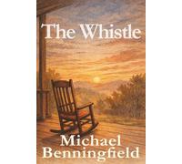 The Whistle: The Whistle: A Comin of Age Novel of Friendship, Faith, and Letting Go