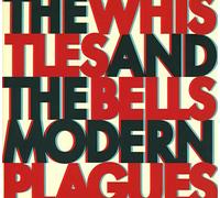 The Whistles & The Bells - Modern Plagues