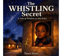 The Whistling Secret: A West African Tale About the Wisdom Inside Old Rules
