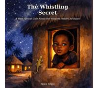 The Whistling Secret: A West African Tale About the Wisdom Inside Old Rules (African Heritage Tales)