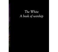 The White: A book of worship (special edition)