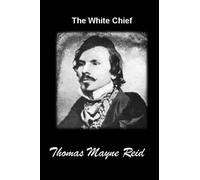The White Chief: (Complete edition) Annotated