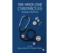 The White Coat Chronicles: Anthology of Real Stories