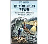 The White-Collar Wipeout: How to Survive the AI Hiring Crisis and Get Hired in 90 Days