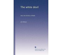 The white devil: And, the Duchess of Malfy: Volume 2