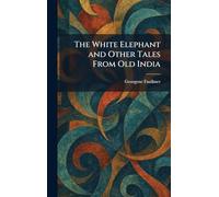 The White Elephant and Other Tales From Old India