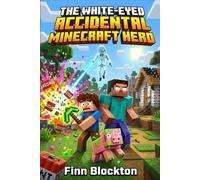 The White-Eyed Accidental Minecraft Hero: An Unofficial 8-Bit Journey: Bouncy Pigs, Glitched Legends, and the Courage to Be Imperfect